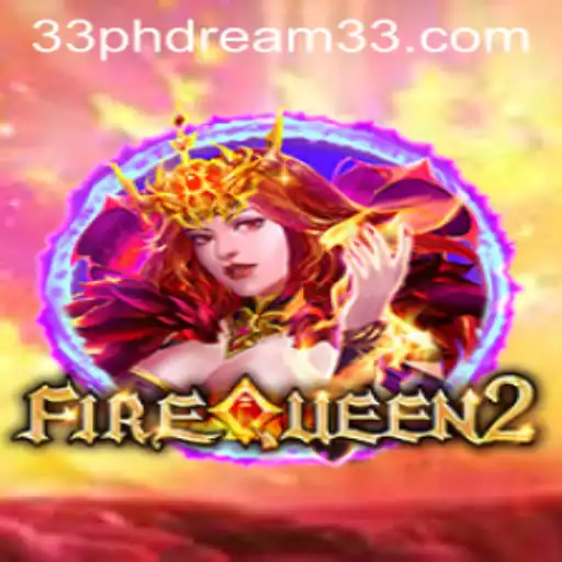 Unveiling FireQueen2: A New Era in Gaming with PH Dream 33
